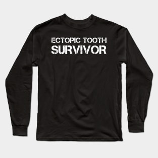 Ectopic Tooth Survivor Dentistry Gift Long Sleeve T-Shirt